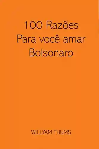 Livro Baixar: 100 Razões para você amar Bolsonaro