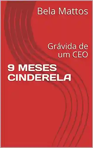 9 MESES CINDERELA: Grávida de um CEO - Bela Mattos