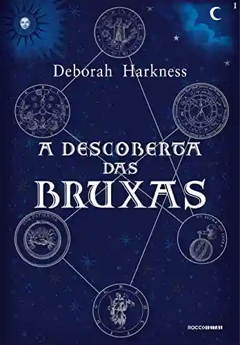 A descoberta das bruxas (Trilogia das Almas Livro 1) - Deborah Harkness