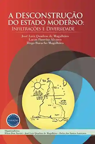 Livro Baixar: A Desconstrução do Estado Moderno: Infiltrações e Diversidade (Coleção Direito e Diversidade Livro 1)