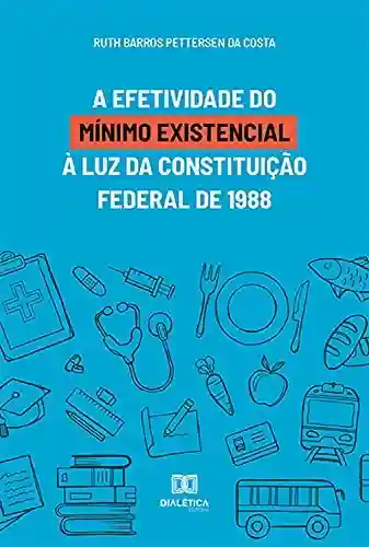 Livro Baixar: A efetividade do mínimo existencial à luz da Constituição Federal de 1988