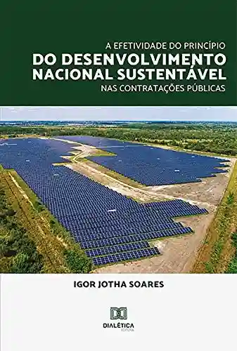 Livro Baixar: A Efetividade do Princípio do Desenvolvimento Nacional Sustentável nas Contratações Públicas
