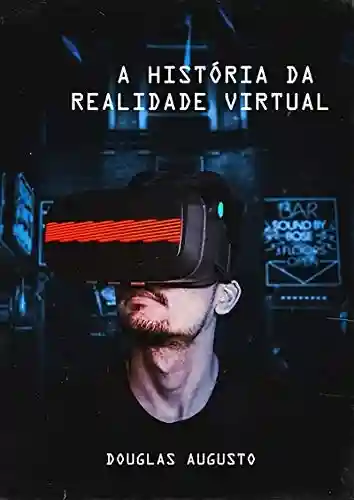 Livro Baixar: A História Da Realidade Virtual