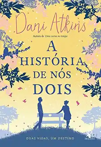 A história de nós dois - Dani Atkins
