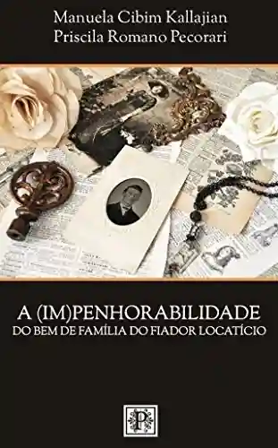 A (im)penhorabilidade do bem de família do fiador locatício - Manuela Cibim Kallajian