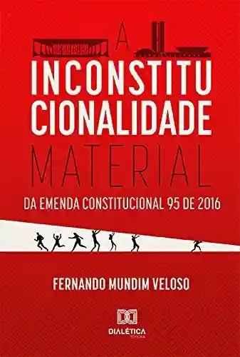 Livro Baixar: A Inconstitucionalidade Material da Emenda Constitucional 95 de 2016
