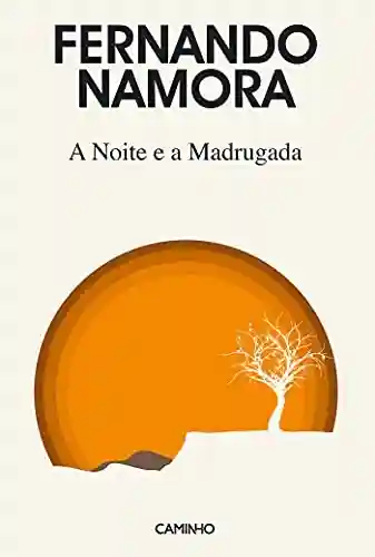 A Noite e a Madrugada - Fernando Namora