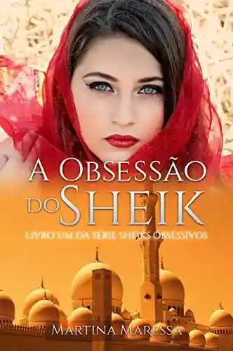 A OBSESSÃO DO SHEIK (Sheiks Obsessivos) - Martina Maressa