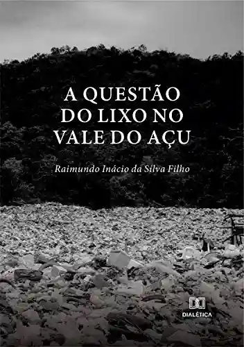 A Questão do Lixo no Vale do Açu - Raimundo Inácio da Silva