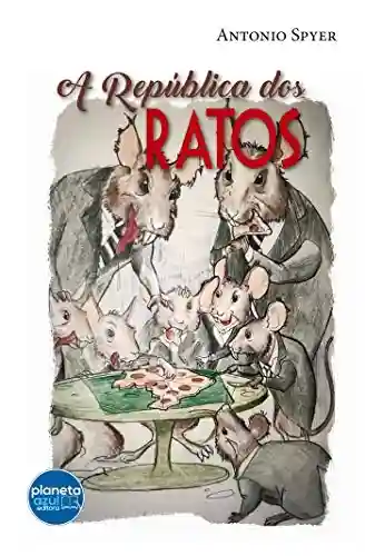 A República dos Ratos - Antonio Spyer