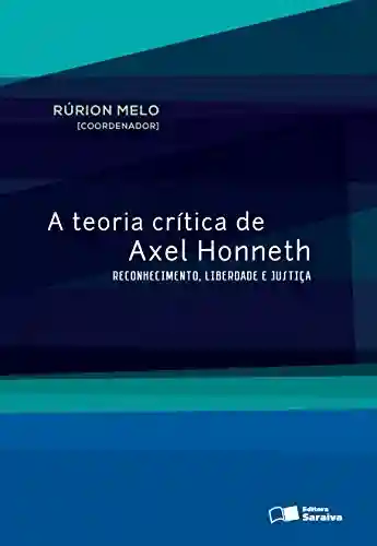 A teoria crítica de Axel Honneth - RURION SOARES MELO