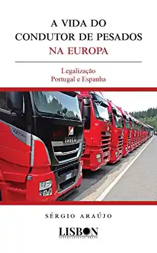A vida do condutor de pesados na Europa: Legalização Portugal e Espanha - Sérgio Araújo