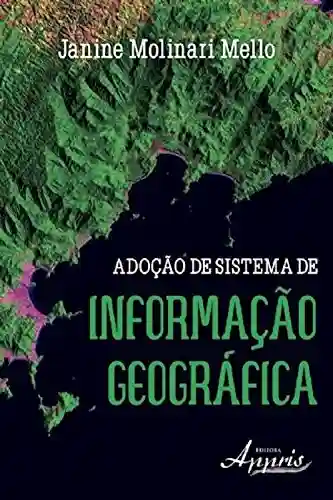 Livro Baixar: Adoção de sistema de informação geográfica (Ciências da Comunicação: TI – Tecnologia da Informação)