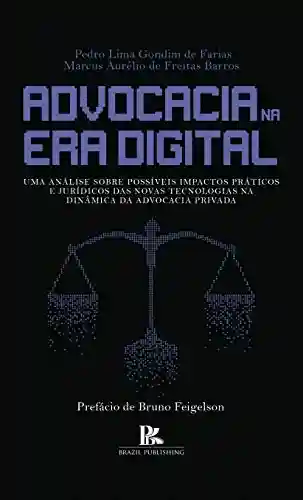 Livro Baixar: Advocacia na era digital: uma análise sobre possíveis impactos práticos e jurídicos das novas tecnologias na dinâmica da advocacia privada