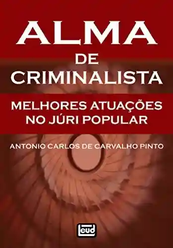 Alma de criminalista - Antonio Carlos de Carvalho Pinto