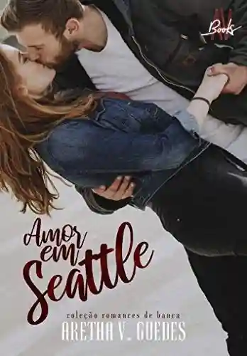 Amor em Seattle - Aretha V. Guedes