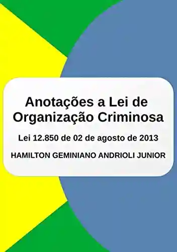 Anotações A Lei De Organização Criminosa - Hamilton Geminiano Andrioli Junior
