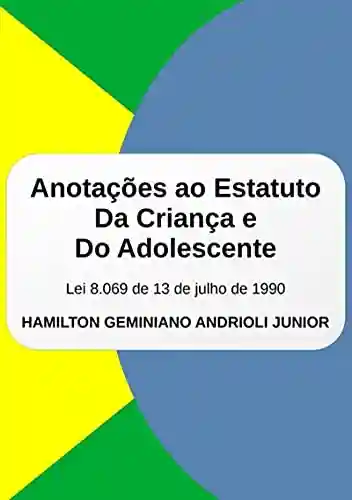 Anotações Ao Estatuto Da Criança E Do Adolescente - Hamilton Geminiano Andrioli Junior