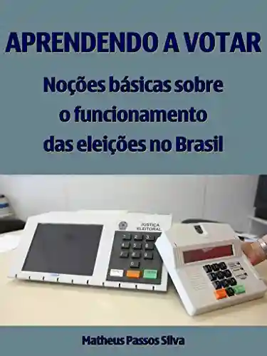 Livro Baixar: Aprendendo a votar: Noções básicas sobre o funcionamento das eleições no Brasil