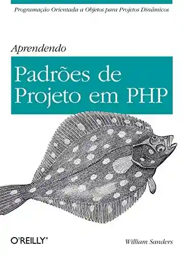 Livro Baixar: Aprendendo padrões de projeto em PHP: Programação orientada a objetos para projetos dinâmicos