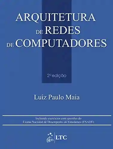 Arquitetura de Redes de Computadores - Luiz Paulo Maia