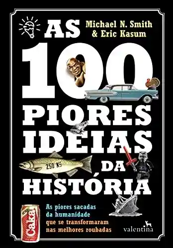 Livro Baixar: As 100 piores ideias da História: As piores sacadas da humanidade que se transformaram nas melhores roubadas