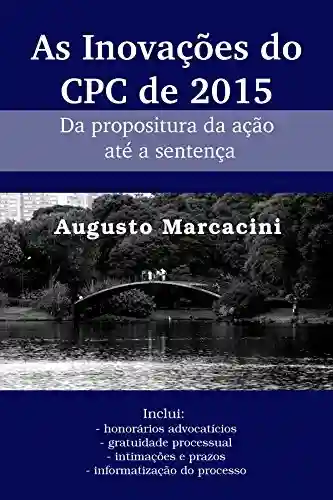 As Inovações do CPC de 2015: Da propositura da ação até a sentença - Augusto Marcacini