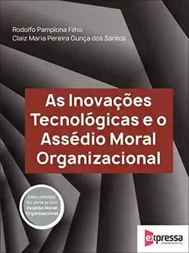 As Inovações Tecnológicas e o Assédio Moral Organizacional - Rodolfo Pamplona