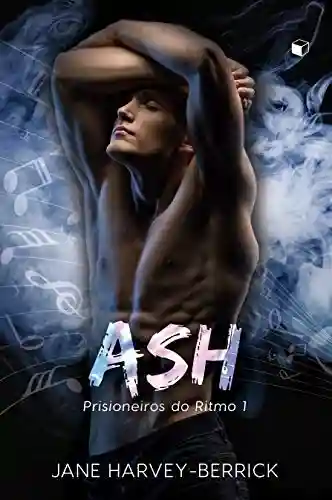 Ash (Prisioneiros do Ritmo Livro 1) - Jane Harvey-Berrick