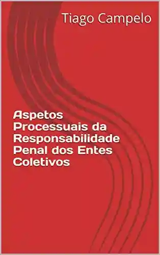 Livro Baixar: Aspetos Processuais da Responsabilidade Penal dos Entes Coletivos