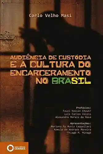 Livro Baixar: Audiência de custódia e a cultura do encarceramento no Brasil