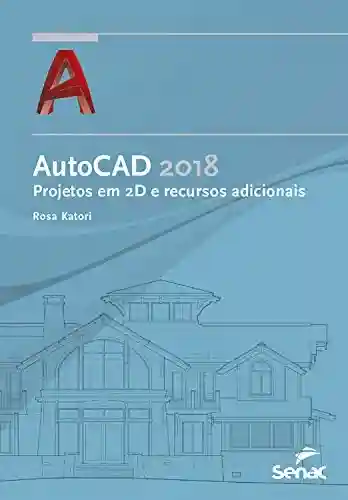 Livro Baixar: AutoCAD 2018: projetos em 2D e recursos adicionais (Série Informática)