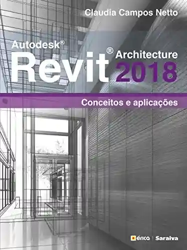 Livro Baixar: AUTODESK REVIT ARCHITECTURE 2018 – CONCEITOS E APLICAÇÕES