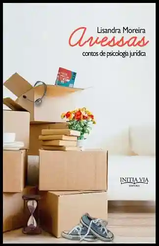 Avessas: contos de psicologia jurídica - Lisandra Moreira