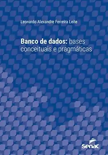Livro Baixar: Banco de dados: bases conceituais e pragmáticas (Série Universitária)