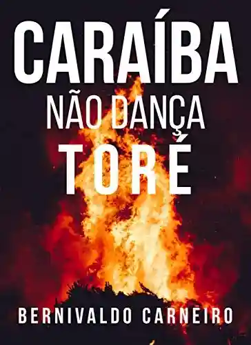 Caraíba não dança toré - Bernivaldo Carneiro