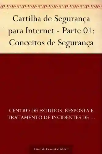 Cartilha de Segurança para Internet – Parte 01: Conceitos de Segurança - Centro de Estudos Resposta e Tratamento de Incidentes de Segurança no Brasil