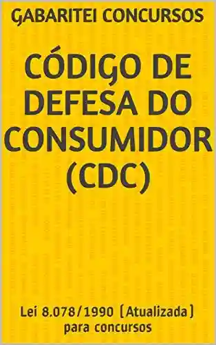 Código de Defesa do Consumidor (CDC): Lei 8.078/1990 (Atualizada) para concursos - Gabaritei Concursos