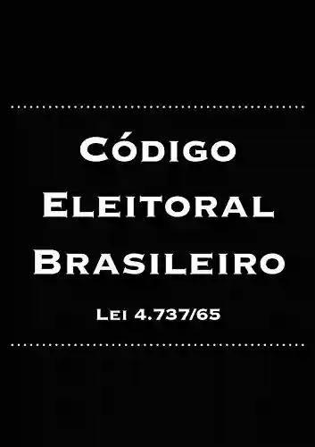 Livro Baixar: Código Eleitoral Brasileiro: Lei 4.737/65 (Direito Eleitoral Brasileiro Livro 4)