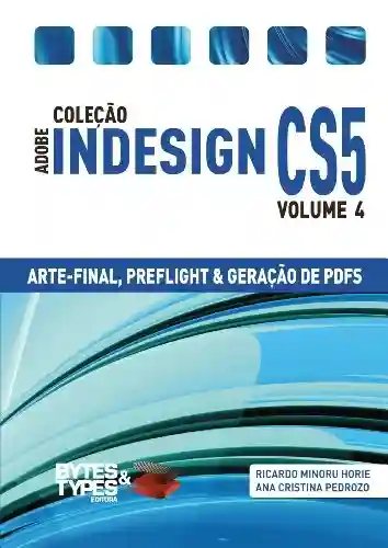 Livro Baixar: Coleção Adobe InDesign CS5 – Arte-Final, Preflight e Geração de PDFs
