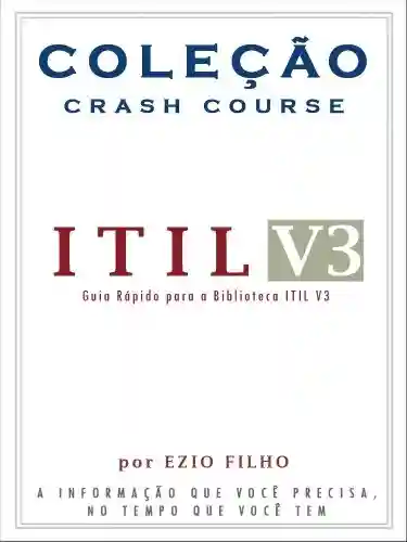 Livro Baixar: Coleção Crash Course – ITIL V3: A informação que você precisa, no tempo que você tem.