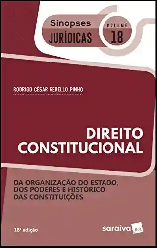 Livro Baixar: Coleção Sinopses Jurídicas – Direito Constitucional – Da organização do Estado, dos Poderes e histórico das constituições – v. 18