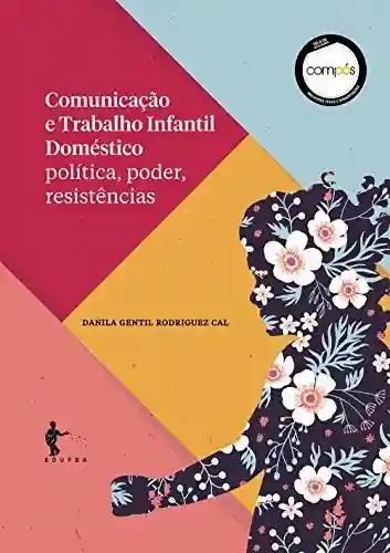 Livro Baixar: Comunicação e trabalho infantil doméstico: política, poder, resistências