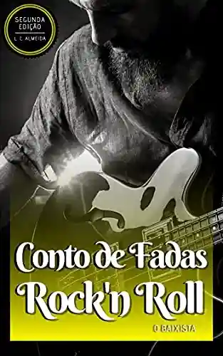 Conto de Fadas Rock’n Roll: O Baixista (Black Road Livro 2) - L. C. Almeida