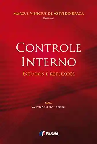 Controle Interno: estudos e reflexões - Marcus Vinicius de Azevedo Braga