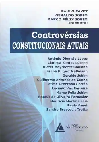 Controvérsias Constitucionais Atuais - Antonio Dionísio Lopes
