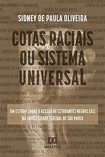 Cotas raciais ou sistema universal: um estudo sobre o acesso de estudantes negros (as) na Universidade Federal de São Paulo - Sidney de Paula Oliveira