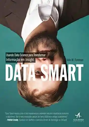 Data Smart: Usando Data Science para transformar informação em insight - John W. Foreman