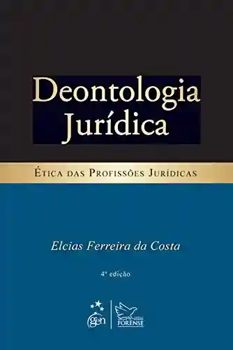 Deontologia Jurídica – Ética das Profissões Jurídicas - Elcias Ferreira da Costa