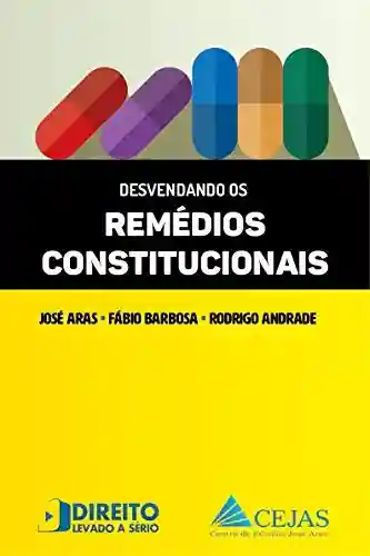 Desvendando os Remédios Constitucionais - José Aras